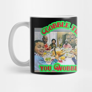 Gobble Til You Wobble (family Thanksgiving) Mug